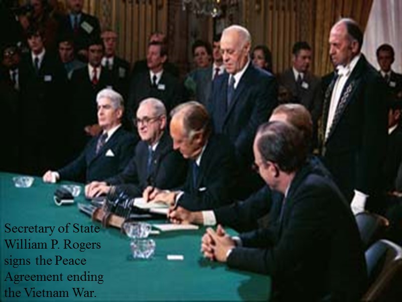 Secretary of State William P. Rogers signs the Peace Agreement ending the Vietnam War.
